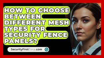 How To Choose Between Different Mesh Types For Security Fence Panels? - SecurityFirstCorp.com