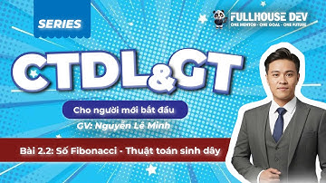 [CTDL> Bài 2.2] Số Fibonacci – Công thức & thuật toán sinh dãy - Trung tâm Lập trình Fullhouse Dev