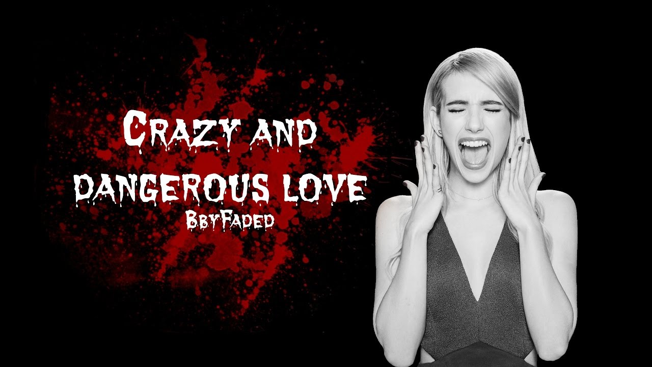 Crazy And Dangerous Love Youtube