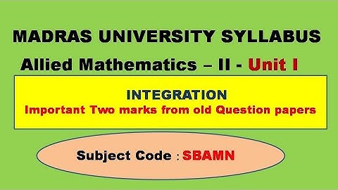 Madras University Allied Mathematics II Unit 1 Integration Important two marks