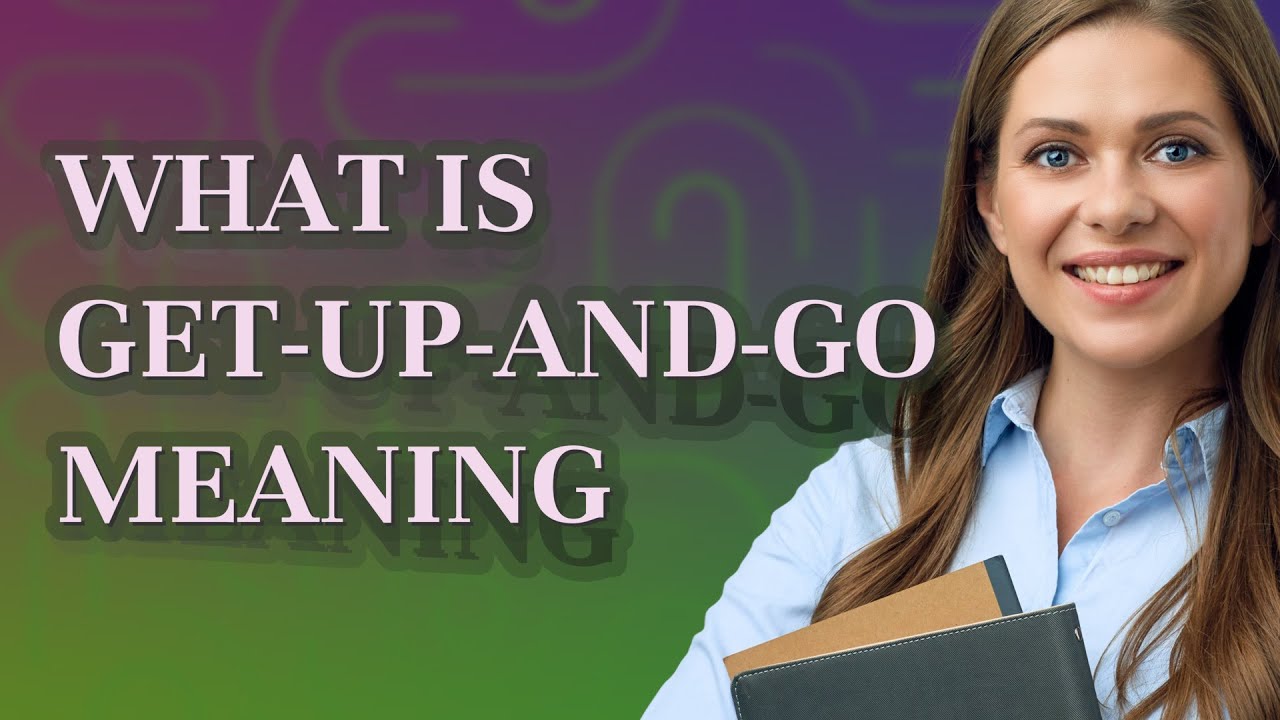Get-up-and-go | meaning of Get-up-and-go