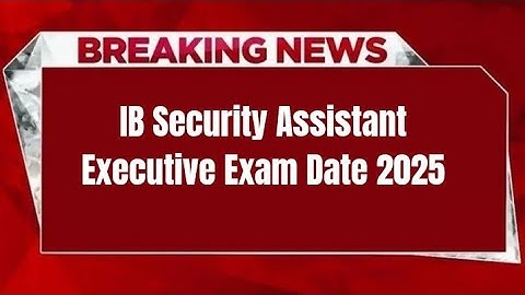 IB Security Assistant Executive Exam Date 2025 – Download Hall Ticket at mha.gov.in