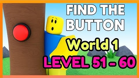 Guide to Get All Buttons World 1 LV 51-60 on Roblox FIND THE BUTTONS BY ZYLEAK !