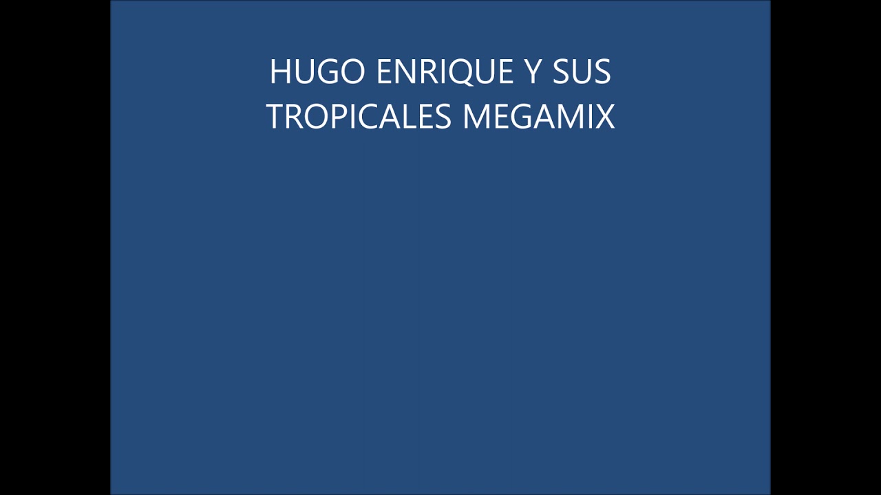 HUGO ENRIQUE Y SUS TROPICALES MEGAMIX