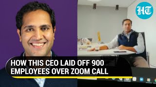 If youre: How Indian-origin CEO fired 900+ employees over Zoom call, video goes viral