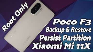 Xiaomi Mi 11X | Persist Partition Backup & Restore | Poco F3 | Root Only | Complete Detailed Guide