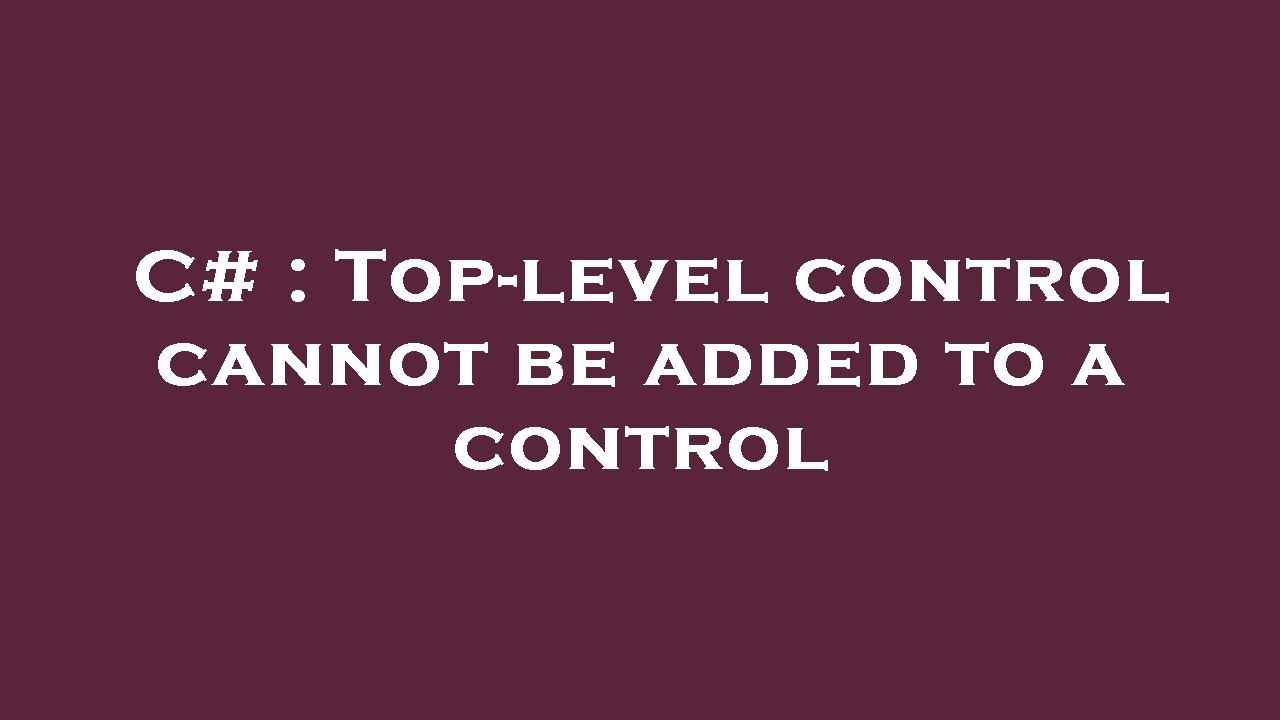 C Toplevel control cannot be added to a control YouTube