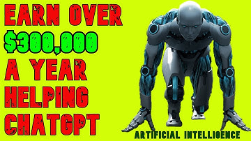 Earn Over $300,000 A Year Helping ChatGPT