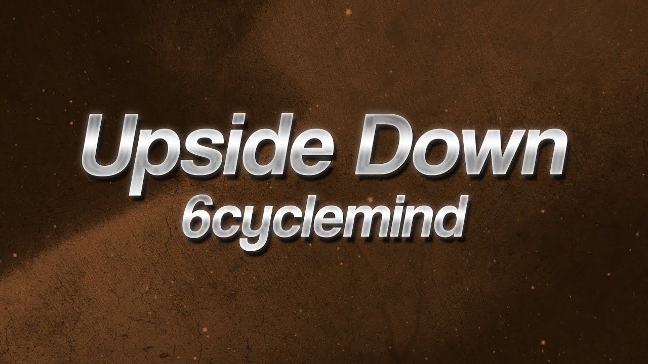 6cyclemind - Upside Down 💔 (Lyrics)
