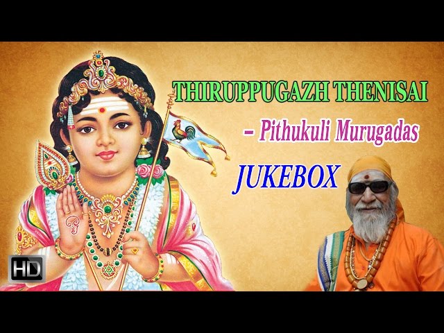 Pithukuli Murugadas - Lord Murugan Songs - Thiruppugazh Thenisai (Jukebox) - Tamil Devotional Songs class=