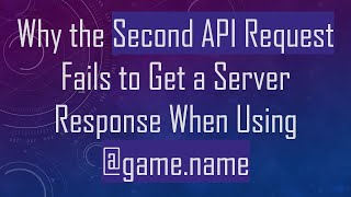 Famous Why the Second API Request Fails to Get a Server Response When Using @game.name Profile