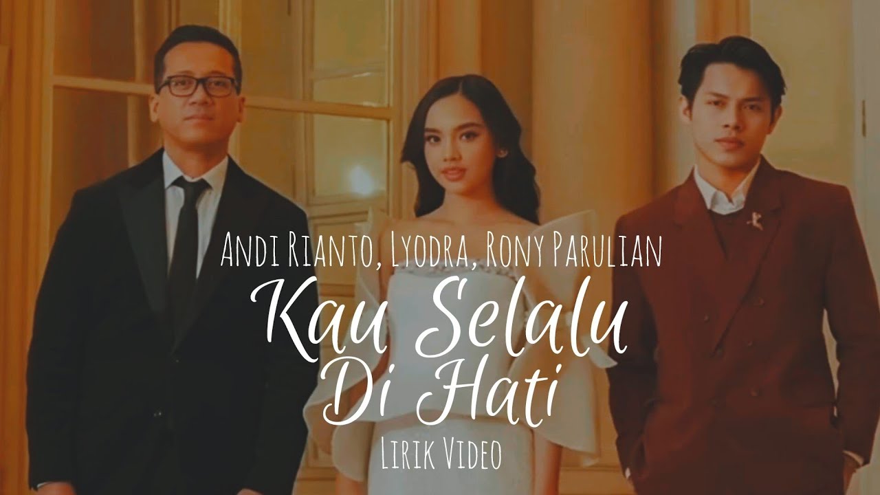 Andi Rianto, Lyodra, Rony Parulian - Kau Selalu Di Hati