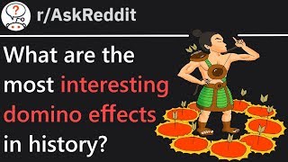 What are the most interesting domino effects in history? r/AskReddit