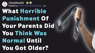 What Horrible Punishments Did You Think Was Normal Until Later? (AskReddit)