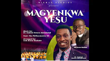 MAGYENKWA YESU- by Dr. Samuel Owusu Amankwah