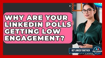 Why Are Your LinkedIn Polls Getting Low Engagement? | Get Linked Together News