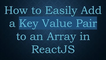 How to Easily Add a Key Value Pair to an Array in ReactJS