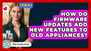 How Do Firmware Updates Add New Features To Old Appliances? - Home Appliance Report