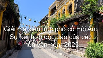 Giải mã kiến trúc phố cổ Hội An: Sự kết hợp độc đáo của các nền văn hóa/walking video 2025