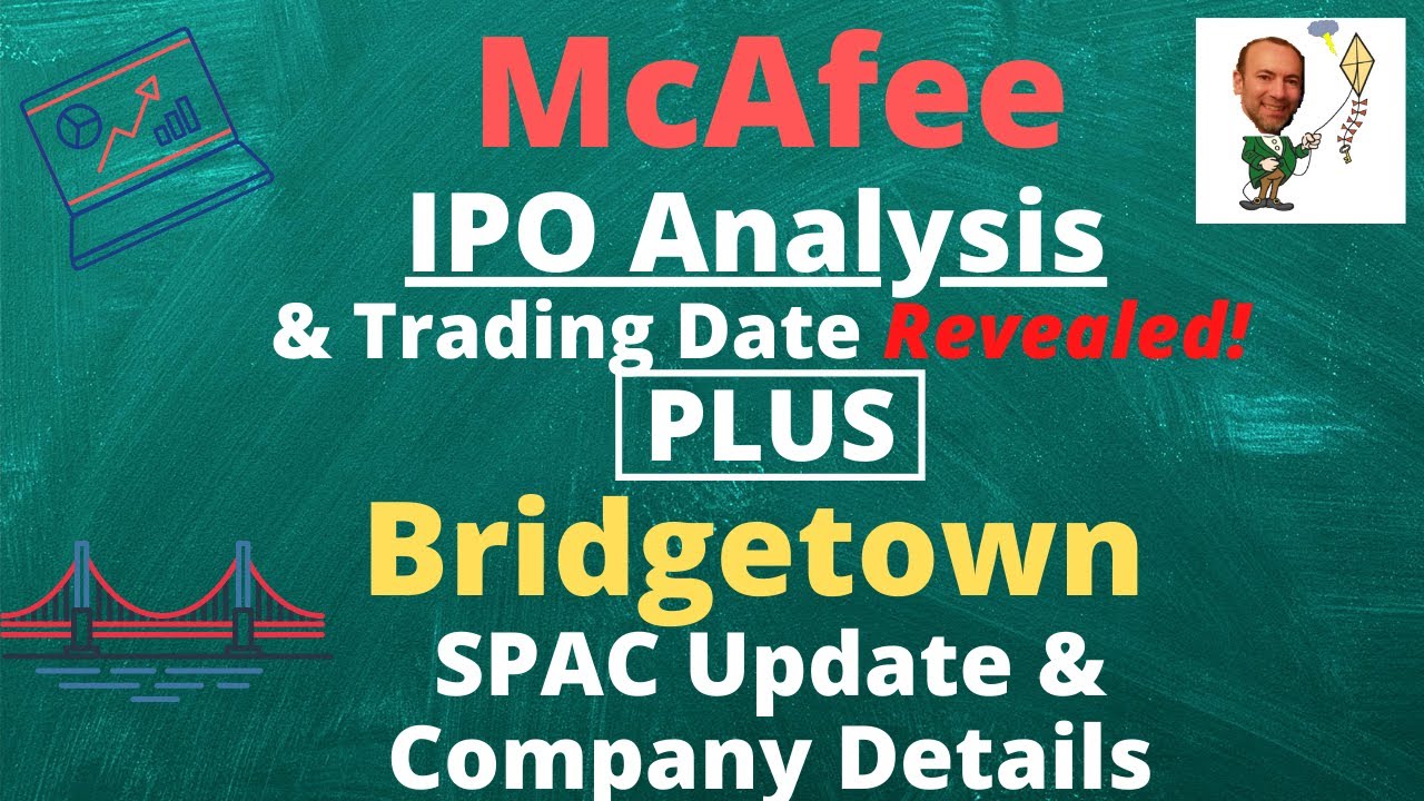 McAfee IPO Analysis (MCFE) and Bridgetown SPAC Update (BTWN)