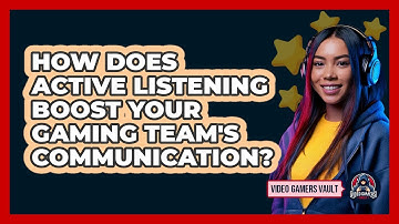 How Does Active Listening Boost Your Gaming Team