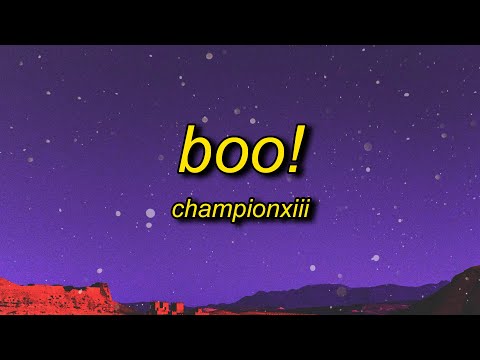 Championxiii - BOO! (Lyrics) | boo btch i'm a ghost i can go on for days and days yeah i do the most