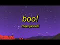 Championxiii - BOO! (Lyrics) | boo btch i'm a ghost i can go on for days and days yeah i do the most