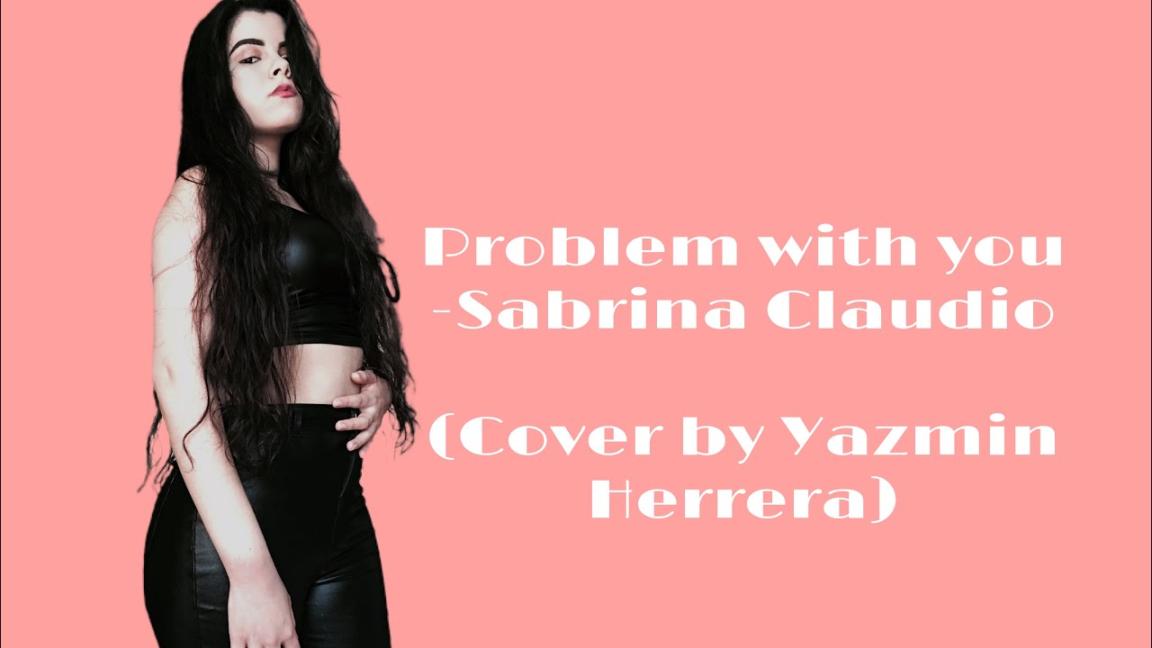 Problem with you - Sabrina Claudio (Cover) - YouTube