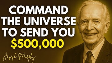 Stop Asking — Command The Universe To Send You $500,000 Instantly - Joseph Murphy
