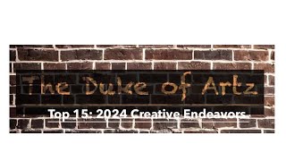 The Duke of Artz Top 15 2024 Creative Endeavors