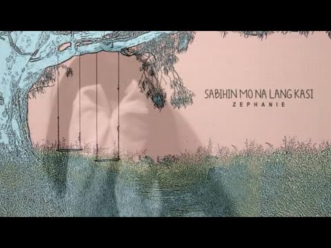 Sabihin Mo Na Lang Kasi - Zephanie (Lyric Video)