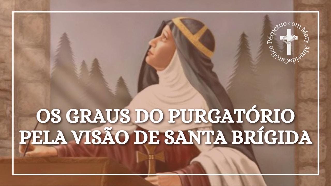 O PURGATÓRIO E SEUS ESTÁGIOS - Na visão de Santa Brígida