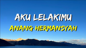 Anang - Aku Lelakimu (Lirik)