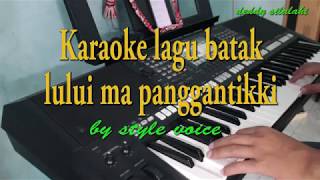 Lului ma panggantikki [KARAOKE LAGU BATAK] STYLE VOICE