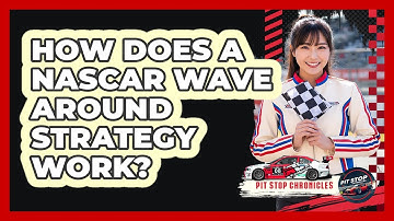 How Does A NASCAR Wave Around Strategy Work? - Pit Stop Chronicles