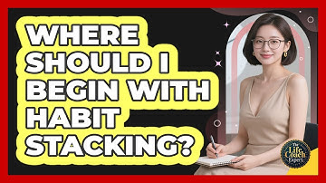 Where Should I Begin With Habit Stacking?