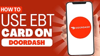 How To Use EBT Card on DoorDash - Full Guide 2023