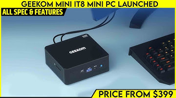 GEEKOM Mini IT8 Mini PC Launched - Price From $399 | Explained All Spec, Features And More