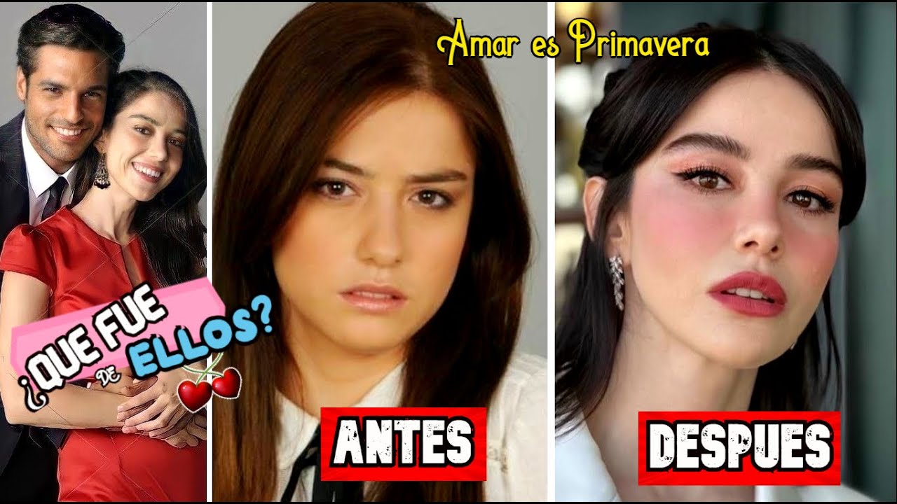 Amar es Primavera - ANTES y DESPUÉS - ¿Qué fue de ellos?