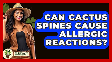 Can Cactus Spines Cause Allergic Reactions? - The Plant Enthusiast