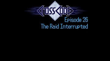 CrossCode Ep26 - The Raid Interrupted