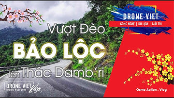 🔴 Drone Việt vượt Đèo Chuối, Đèo Bảo Lộc lên Khu du lịch Thác Damb