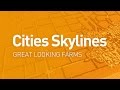 Great Looking Farms — Design Guide (Cities Skylines Tutorial)