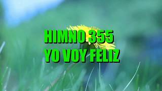 Video thumbnail of "HIMNO 355 - YO VOY FELIZ - HIMNARIO ADVENTISTA"