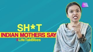 Indian Mothers Say Desi Mothers Be Like Life Tak