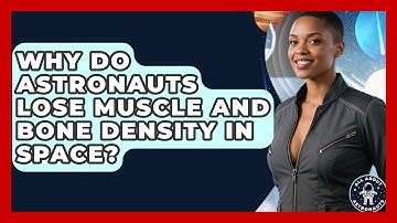 Why Do Astronauts Lose Muscle And Bone Density In Space? - All About Astronauts