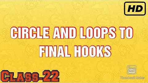 Chapter-15|Circles and loops to final hooks|Class-22