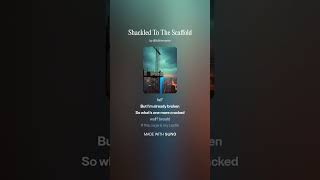 Shackled To The Scaffold