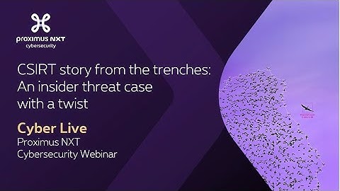 Cyber Live Webinar: CSIRT story from the trenches: An insider threat case with a twist