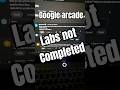Google Arcade Labs Not done #shorts #ytshorts #qwiklabsarcade2026